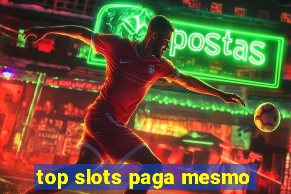 top slots paga mesmo